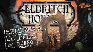 PARTIDACA A... Eldritch Horror: Las Tierras del Sueño  - PARTE 1