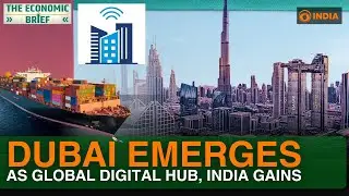 Dubai emerges as global digital hub | India sees growth & trade opportunities