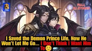 &laquo;BL STORY&raquo; I Saved the Demon Prince Life, Now He Won't Let Me Go... I Don't Think I Want Him To☺️