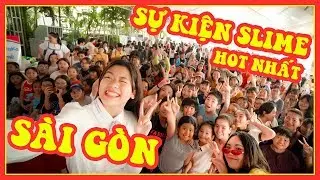 YẾN NHI THAM DỰ SỰ KIỆN SLIME LỚN NHẤT VIỆT NAM VỚI 20 SLIMER V&Agrave; YOUTUBER NỔI TIẾNG