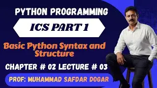 Basic Python Syntax and Structure | Python Programming | ICS Part 1 | Chapter 2 Lecture 03