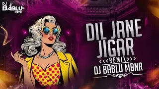 DIL JAANE JIGAR TUJHPE NISR KIYA HAI DHOL MIX REMIX BY DJ BABLU MBNR