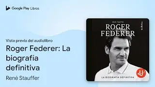 Roger Federer: La biograf&iacute;a definitiva de Ren&eacute; Stauffer &middot; Vista previa del audiolibro