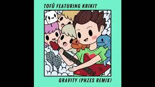 tofu - Gravity (feat. KRIKIT) (PHZES Remix)