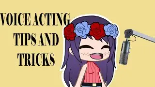 tips and tricks to be a voice actor! (gacha or any)