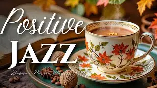 Morning Jazz Coffee Music ☕🍂 Relaxing Jazz & Soft Bossa Nova Instrumental for Positive Mood