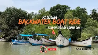 The Hidden Backwaters of Palolem | South Goa&rsquo;s Secret Mangrove Paradise🌿| Goa Trip | Ep: 3 #explore