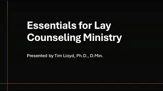 Essentials for Lay Counseling Ministry- Course Introduction
