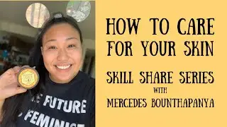 Skill Share: How to Care for Your Skin with Mercedes Bounthapanya