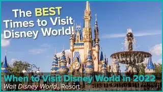 The Best Times to Visit Walt Disney World in 2022