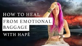 How to Heal from Emotional Baggage | How Hap&eacute; Heals Trapped Emotions