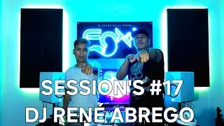 DJ RENÉ ABREGO || DJ FOXXX Sessions #17 @djreneabrego