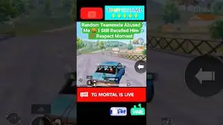 Random Teammate Abused Me 🤬 I Still Recalled Him 💯 Respect Moment @tgmortalofficialyt