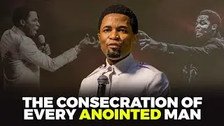 The consecration of every anointed man | Apostle Michael Orokpo