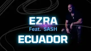 EZRA feat. SASH - Ecuador  2026 Remix