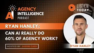 Ryan Hanley: Can AI Really Do 60% Of Agency Work?