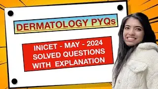 DERMATOLOGY - INI-CET: MAY-2024 -Solved Questions and explanation| PYQ PYT-Previous Year Questions