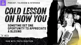 Cold Lesson On How In Life You Sometimes Get One Shot One Opportunity To Appreciate A Blessing.