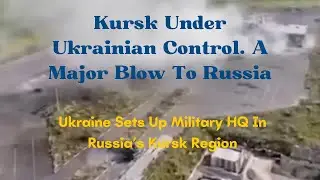 Ukraine Forces Establish Command Center In Russia's Kursk Region | Ukraine's Sudzha Takeover