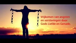 Vrijkomen van angsten en verslavingen door Gods Liefde