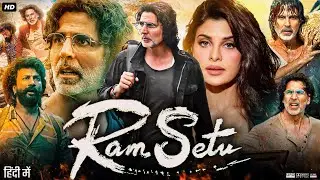 Ram Setu Full Movie | Akshay Kumar | Jacqueline Fernandez | Satyadev Kancharana | Review & Facts