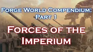 *NEW* Forge World Compendium Part 1 Imperial Forces REVIEW