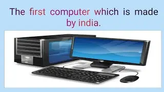 The first computer which is made by india.