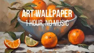 Peaceful Art Wallpaper for Tv | Transform your space | Cosy Art | Oil Painted Screensaver | Oranges