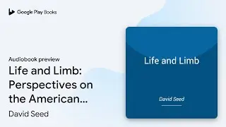 Life and Limb: Perspectives on the American&hellip; by David Seed &middot; Audiobook preview