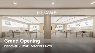 HUAWEI Experience Store Grand Opening | Discover HUAWEI, Discover Now