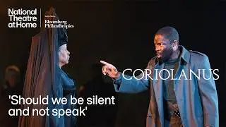 Coriolanus | 'Should we be silent and not speak' | National Theatre at Home