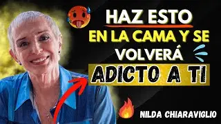 Lo Que Hace Que Un Hombre Se Enamore Aún Más Después de la Intimidad | Nilda Chiaraviglio