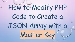 How to Modify PHP Code to Create a JSON Array with a Master Key