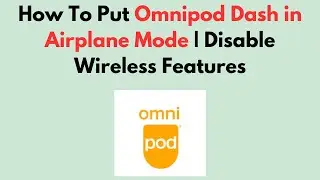 How To Put Omnipod Dash in Airplane Mode | Disable Wireless Features