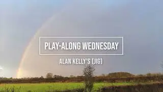 Alan Kelly's (Jig) - Play-Along Wednesday