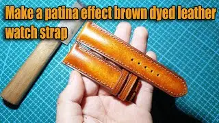 Make a patina effect brown dyed leather watch strap