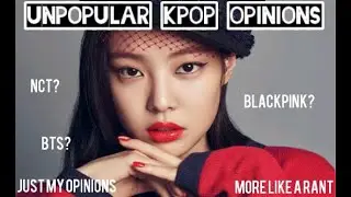 Unpopular Kpop Opinions just to express what I feel