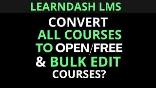 LearnDash LMS : How to convert all courses to open/free and bulk edit courses?