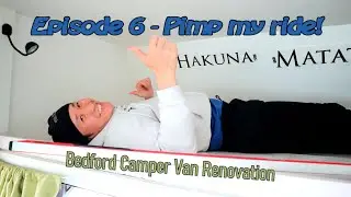 Bedford Camper Van Renovation. Ep 6 - Pimp my ride!