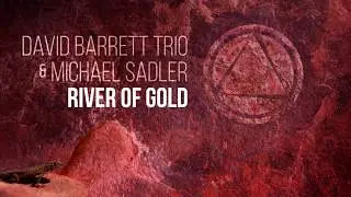 David Barrett Trio feat. Michael Sadler (Saga) - River of Gold