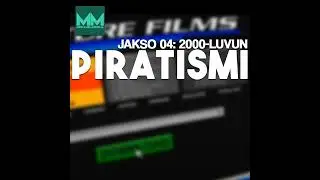 #04: Piratismi 2000-luvulla