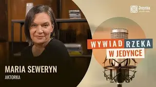 AKTORKA, MATKA, CÓRKA, ANARCHISTKA? MARIA SEWERYN: NIE MOŻNA PRZEBIEC CAŁEGO ŻYCIA