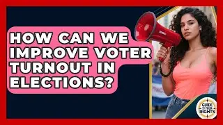 How Can We Improve Voter Turnout In Elections? - Guide To Your Rights