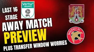 Northampton v Walsall Last 16 preview plus Transfer window worries 😟 