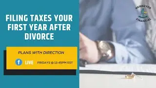 Filing Taxes Your First Year After Divorce