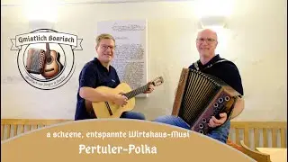 Gmiatlich Boarisch: Pertuler-Polka