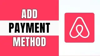 How to Add a Payment Method on Airbnb App | 2025