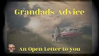 Open Letter to all Grandkids. Grandads Advice