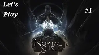 Let's Play Mortal Shell - Part 1: Our Primary Shell
