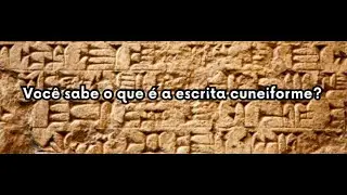 VOCÊ SABE O QUE É A ESCRITA CUNEIFORME?